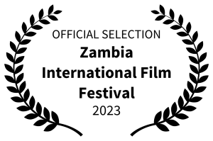 OFFICIAL SELECTION - Zambia International Film Festival - 2023